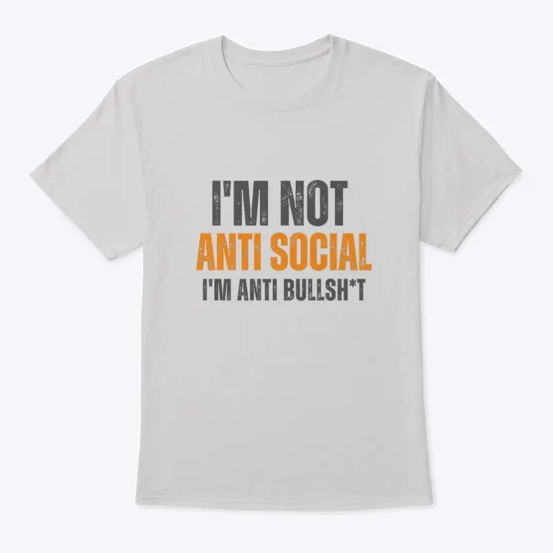 I’m not antisocial I’m antiBS